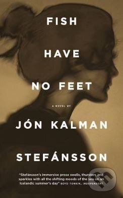 Kniha: Fish Have No Feet (Jón Kalman Stefánsson). MacLehose Press, 2016 Kniha: Fish Have No Feet (Jón Kalman Stefánsson). MacLehose Press, 2016