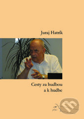 Kniha: Cesty za hudbou a k hudbe (Juraj Hatrík). H plus, 2017 Kniha: Cesty za hudbou a k hudbe (Juraj Hatrík). H plus, 2017