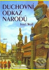 Kniha: Duchovní odkaz národů (Josef Wolf). ARSCI, 2007 Kniha: Duchovní odkaz národů (Josef Wolf). ARSCI, 2007