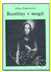 Kniha: Rostliny v magii (Jitka Pakostová). Vodnář, 2003 Kniha: Rostliny v magii (Jitka Pakostová). Vodnář, 2003