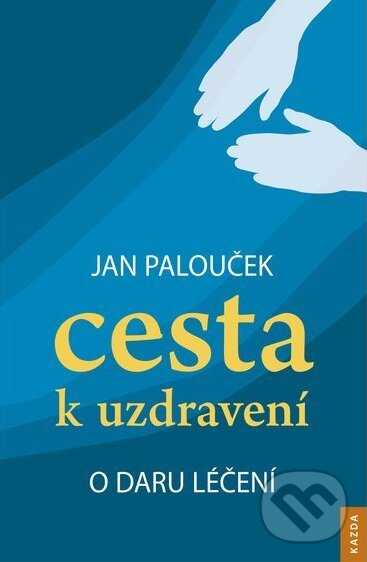 Kniha: Cesta k uzdravení (Jan Palouček). Nakladatelství KAZDA, 2017 Kniha: Cesta k uzdravení (Jan Palouček). Nakladatelství KAZDA, 2017