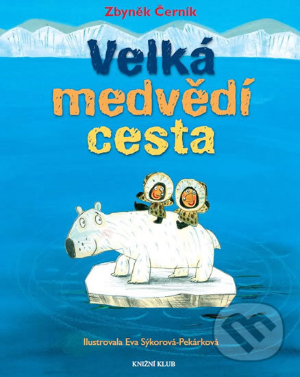 Kniha: Velká medvědí cesta (Zbyněk Černík). Pikola, 2017 Kniha: Velká medvědí cesta (Zbyněk Černík). Pikola, 2017