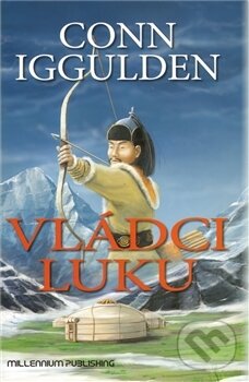 Kniha: Vládci luku (Conn Iggulden). Millennium Publishing, 2010 Kniha: Vládci luku (Conn Iggulden). Millennium Publishing, 2010