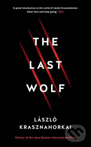 The Last Wolf - Laszlo Krasznahorkai, Profile Books, 2017