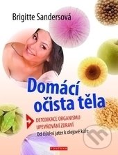 Kniha: Domácí očista těla (Brigitte Sanders). Fontána, 2017 Kniha: Domácí očista těla (Brigitte Sanders). Fontána, 2017