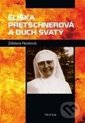 Kniha: Eliška Pretschnerová a Duch Svatý (Zdislava Františka Nosková). Triton, 2017 Kniha: Eliška Pretschnerová a Duch Svatý (Zdislava Františka Nosková). Triton, 2017
