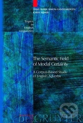 Kniha: The Semantic Field of Modal Certainty (Anne-Marie Simon-Vandenbergen a Karin Aijmer). Walter de Gruyter, 2007 Kniha: The Semantic Field of Modal Certainty (Anne-Marie Simon-Vandenbergen a Karin Aijmer). Walter de Gruyter, 2007