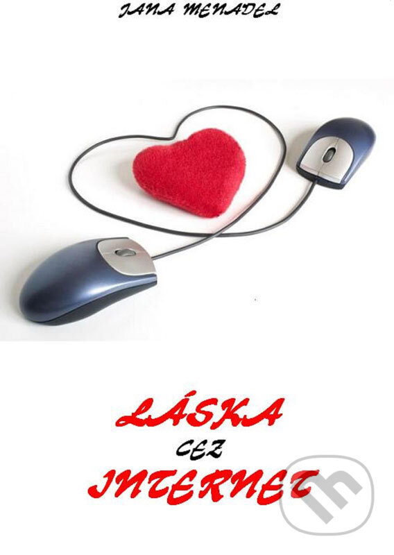 E-kniha: Láska cez internet (Jana Menadel). Jana Menadel E-kniha: Láska cez internet (Jana Menadel). Jana Menadel