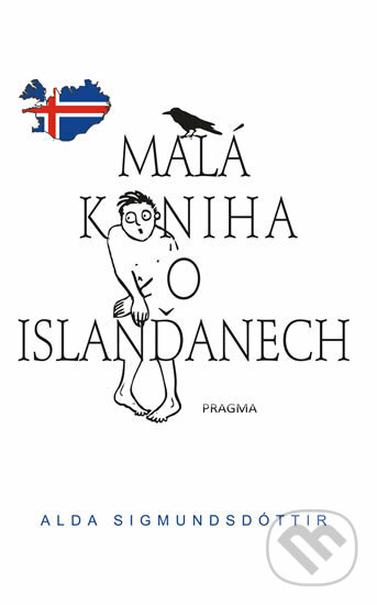 Kniha: Malá kniha o Islanďanech (Alda Sigmundsdóttir). Pragma, 2017 Kniha: Malá kniha o Islanďanech (Alda Sigmundsdóttir). Pragma, 2017