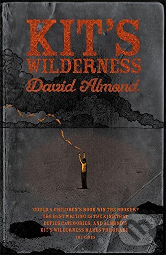 Kit`s Wilderness - David Almond, Hachette Book Group US, 2013