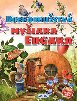 Kniha: Dobrodružstvá myšiaka Edgara (Matys). Matys, 2017 Kniha: Dobrodružstvá myšiaka Edgara (Matys). Matys, 2017