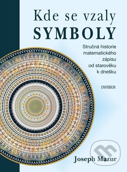 Kniha: Kde se vzaly symboly (Joseph Mazur). Universum, 2017 Kniha: Kde se vzaly symboly (Joseph Mazur). Universum, 2017