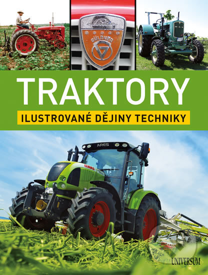 Kniha: Traktory: Ilustrované dějiny techniky (Universum). Universum, 2017 Kniha: Traktory: Ilustrované dějiny techniky (Universum). Universum, 2017