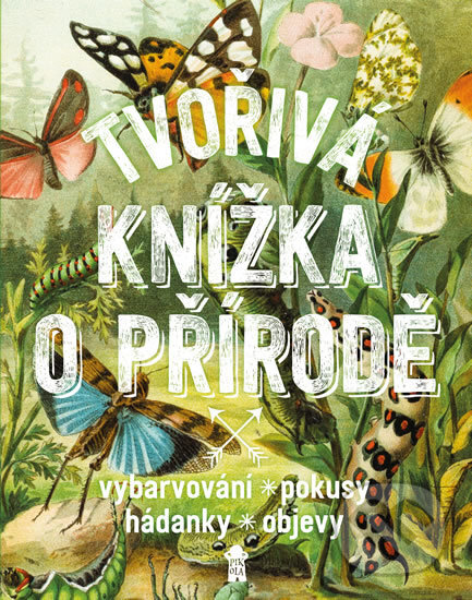 Kniha: Tvořivá knížka o přírodě (Autorský kolektiv). Pikola, 2017 Kniha: Tvořivá knížka o přírodě (Autorský kolektiv). Pikola, 2017