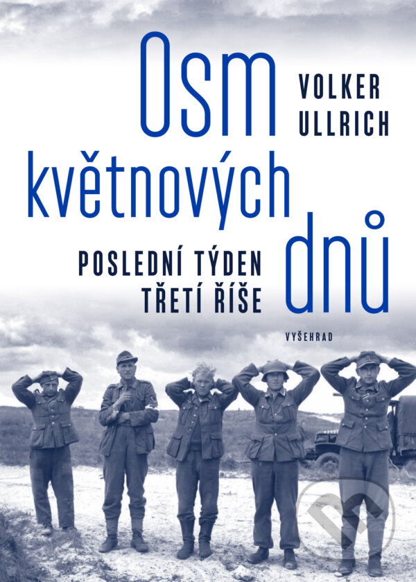 E-kniha: Osm květnových dnů (Ullrich Volker). Vyšehrad, 2024 E-kniha: Osm květnových dnů (Ullrich Volker). Vyšehrad, 2024