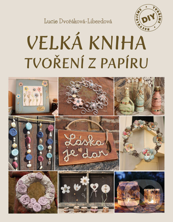 E-kniha: Velká kniha tvoření z papíru (Lucie Dvořáková-Liberdová). CPRESS, 2024 E-kniha: Velká kniha tvoření z papíru (Lucie Dvořáková-Liberdová). CPRESS, 2024