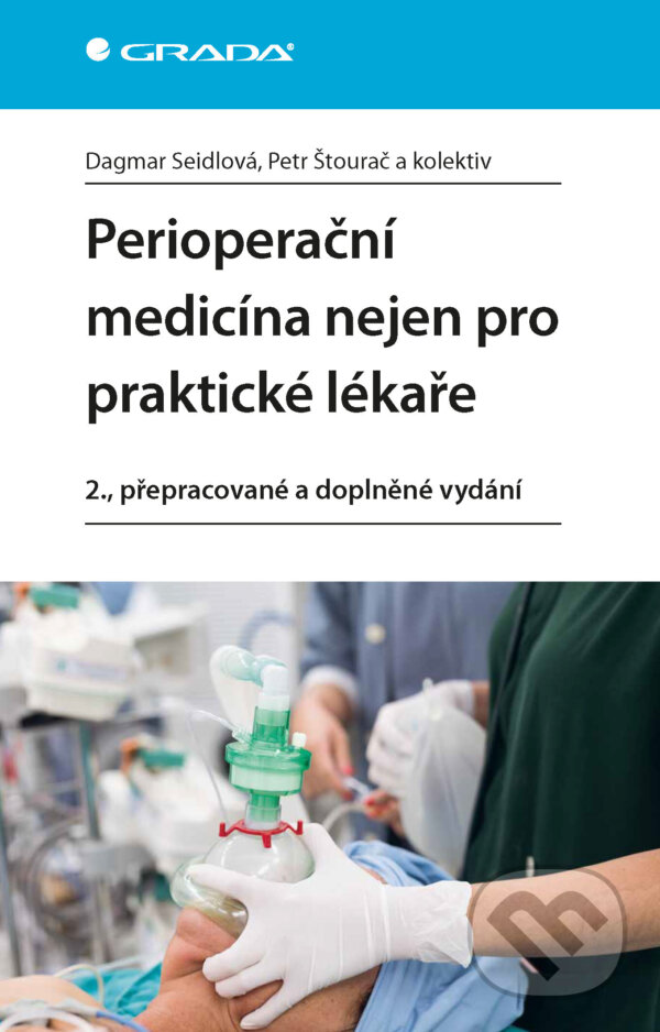 E-kniha: Perioperační medicína nejen pro praktické lékaře (Dagmar Seidlová, Štourač Petr a kolektiv). Grada, 2024 E-kniha: Perioperační medicína nejen pro praktické lékaře (Dagmar Seidlová, Štourač Petr a kolektiv). Grada, 2024