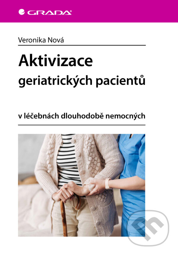 E-kniha: Aktivizace geriatrických pacientů (Veronika Nová). Grada, 2024 E-kniha: Aktivizace geriatrických pacientů (Veronika Nová). Grada, 2024