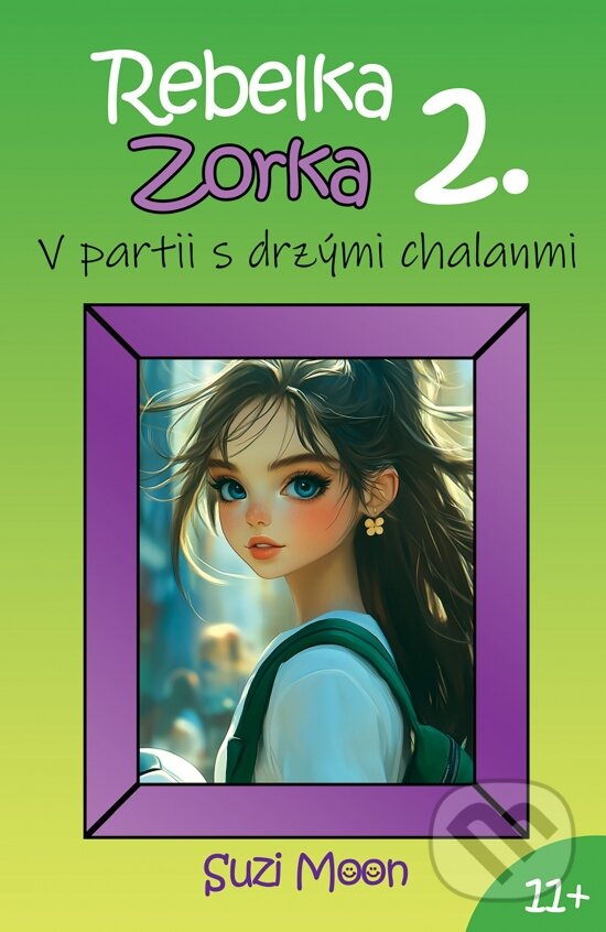 Kniha: Rebelka Zorka 2 - V partii s drzými chalanmi (Suzi Moon). Story-Time, 2024 Kniha: Rebelka Zorka 2 - V partii s drzými chalanmi (Suzi Moon). Story-Time, 2024