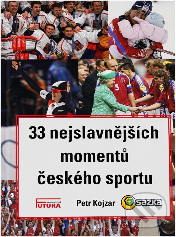 Kniha: 33 nejslavnějších momentů českého sportu (Petr Kojzar). FUTURA, 2021 Kniha: 33 nejslavnějších momentů českého sportu (Petr Kojzar). FUTURA, 2021