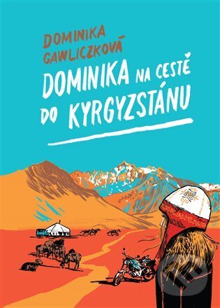 Kniha: Dominika na cestě do Kyrgyzstánu (Dominika Gawliczková). Kosmas s.r.o.(HK), 2024 Kniha: Dominika na cestě do Kyrgyzstánu (Dominika Gawliczková). Kosmas s.r.o.(HK), 2024