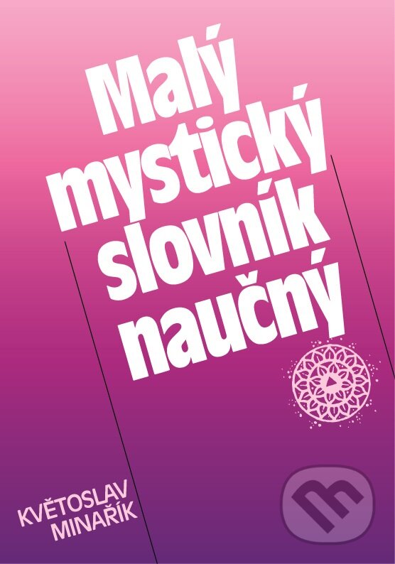 Kniha: Malý mystický slovník naučný (Květoslav Minařík). Canopus, 2024 Kniha: Malý mystický slovník naučný (Květoslav Minařík). Canopus, 2024