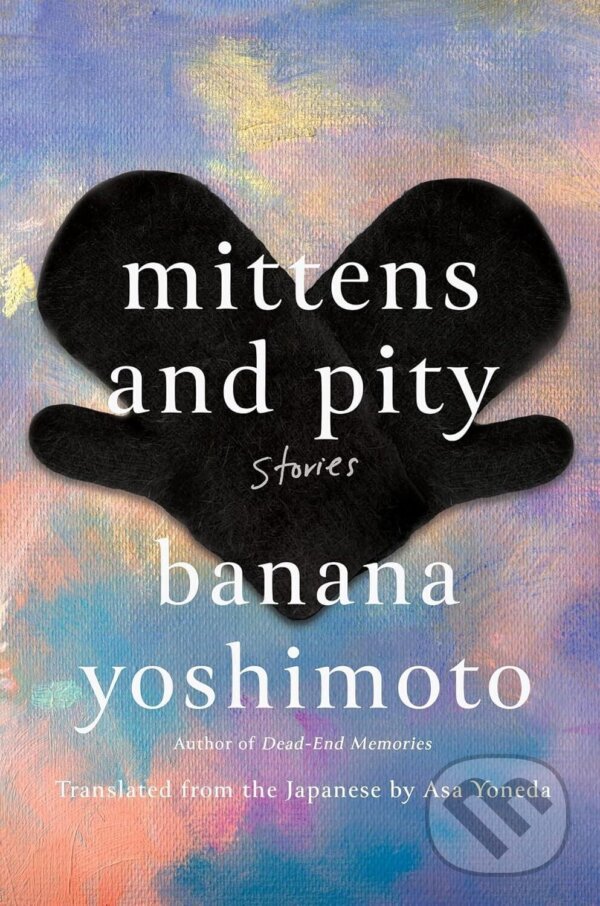 Kniha: Mittens and Pity (Banana Yoshimoto). Faber and Faber, 2026 Kniha: Mittens and Pity (Banana Yoshimoto). Faber and Faber, 2026