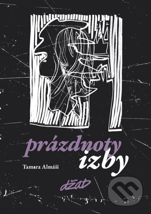 Kniha: Prázdnoty izby (Tamara Almáši). DŽAD, 2023 Kniha: Prázdnoty izby (Tamara Almáši). DŽAD, 2023