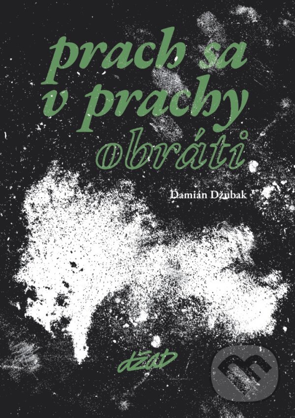 Kniha: Prach sa v prachy obráti (Damián Džubak). DŽAD, 2023 Kniha: Prach sa v prachy obráti (Damián Džubak). DŽAD, 2023