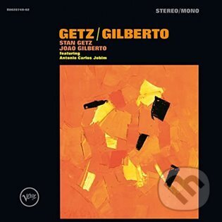 Getz / Gilberto (Stan Getz a Joao Gilberto). Universal Music, 2022 Getz / Gilberto (Stan Getz a Joao Gilberto). Universal Music, 2022