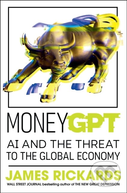 Kniha: MoneyGPT (James Rickards). Penguin Books, 2024 Kniha: MoneyGPT (James Rickards). Penguin Books, 2024