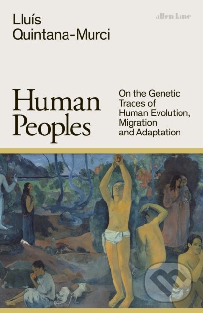 Kniha: Human Peoples (Lluis Quintana-Murci). Allen Lane, 2024 Kniha: Human Peoples (Lluis Quintana-Murci). Allen Lane, 2024