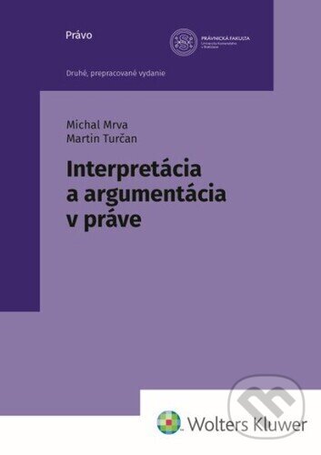 Kniha: Interpretácia a argumentácia v práve (Martin Turčan a Michal Mrva). Wolters Kluwer, 2024 Kniha: Interpretácia a argumentácia v práve (Martin Turčan a Michal Mrva). Wolters Kluwer, 2024