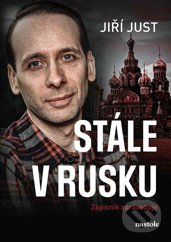 Kniha: Stále v Rusku (Jiří Just). nastole, 2024 Kniha: Stále v Rusku (Jiří Just). nastole, 2024