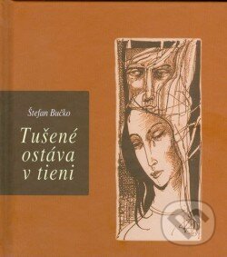 Kniha: Tušené ostáva v tieni (Štefan Bučko). Petrus, 2014 Kniha: Tušené ostáva v tieni (Štefan Bučko). Petrus, 2014