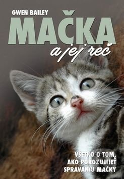 Kniha: Mačka a jej reč (Gwen Bailey). Ottovo nakladateľstvo, 2017 Kniha: Mačka a jej reč (Gwen Bailey). Ottovo nakladateľstvo, 2017