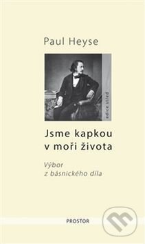 Kniha: Jsme kapkou v moři života (Paul Heyse). Prostor, 2017 Kniha: Jsme kapkou v moři života (Paul Heyse). Prostor, 2017