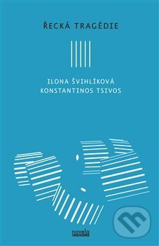 Kniha: Řecká tragédie (Ilona Švihlíková a Konstantinos Tsivos). Novela Bohemica, 2017 Kniha: Řecká tragédie (Ilona Švihlíková a Konstantinos Tsivos). Novela Bohemica, 2017