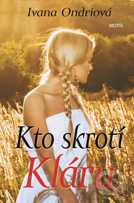 E-kniha: Kto skrotí Kláru (Ivana Ondriová). Motýľ, 2017 E-kniha: Kto skrotí Kláru (Ivana Ondriová). Motýľ, 2017