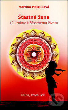 Kniha: Šťastná žena (Martina Majzlíková). ProSchool, 2017 Kniha: Šťastná žena (Martina Majzlíková). ProSchool, 2017