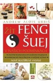 Kniha: Žít Feng šuej v našich podmínkách (Andrew Alois Urbiš). Alpress, 2017 Kniha: Žít Feng šuej v našich podmínkách (Andrew Alois Urbiš). Alpress, 2017