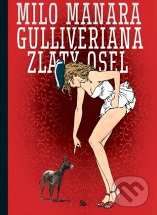 Kniha: Gulliveriana. Zlatý osel (Milo Manara). Argo, 2017 Kniha: Gulliveriana. Zlatý osel (Milo Manara). Argo, 2017