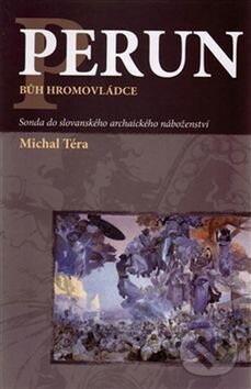 Kniha: Perun - bůh hromovládce (Michal Téra). Pavel Mervart, 2017 Kniha: Perun - bůh hromovládce (Michal Téra). Pavel Mervart, 2017