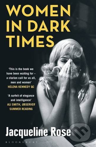 Kniha: Women In Dark Times (Jacqueline Rose). Bloomsbury, 2015 Kniha: Women In Dark Times (Jacqueline Rose). Bloomsbury, 2015