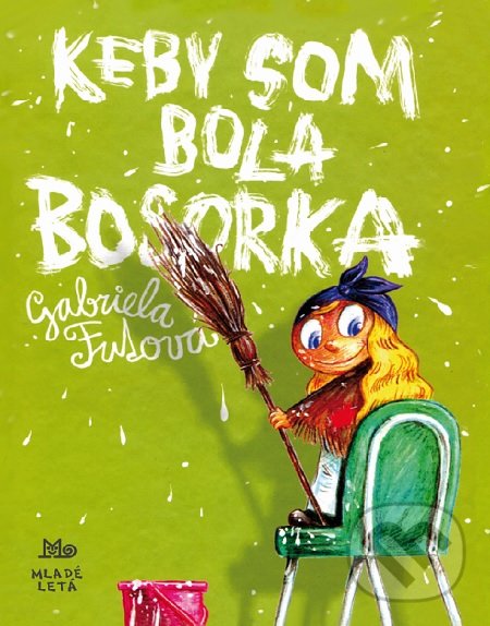 Keby som bola bosorka - Gabriela Futová, Martin Šútovec (ilustrátor), Slovenské pedagogické nakladateľstvo - Mladé letá, 2017