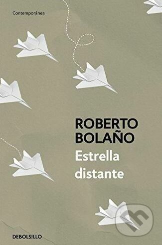Kniha: Estrella Distante (Roberto Bolaño). DeBols!llo, 2017 Kniha: Estrella Distante (Roberto Bolaño). DeBols!llo, 2017