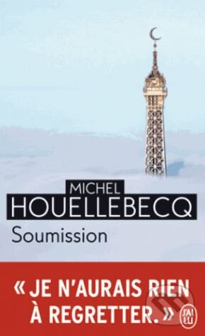 Kniha: Soumission (Michel Houellebecq). Jai lu, 2017 Kniha: Soumission (Michel Houellebecq). Jai lu, 2017
