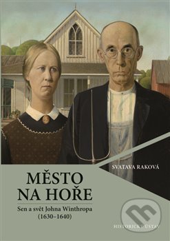 Kniha: Město na hoře (Svatava Raková). Historický ústav AV ČR, 2017 Kniha: Město na hoře (Svatava Raková). Historický ústav AV ČR, 2017