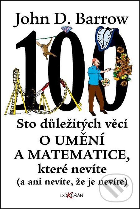 E-kniha: Sto důležitých věcí o umění a matematice, které nevíte (John D. Barrow). Dokořán, 2017 E-kniha: Sto důležitých věcí o umění a matematice, které nevíte (John D. Barrow). Dokořán, 2017
