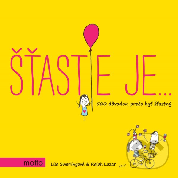 Kniha: Šťastie je… (Lisa Swerling a Ralph Lazar). Motto, 2017 Kniha: Šťastie je… (Lisa Swerling a Ralph Lazar). Motto, 2017